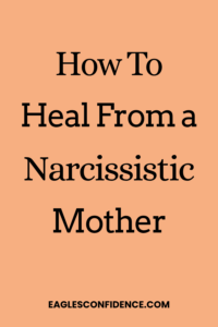 How To Heal From a Narcissistic Mother