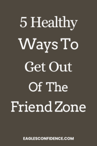 How To Get Out of The Friend Zone