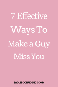 How to Make a Guy Miss You