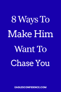 How to  make a man chase you