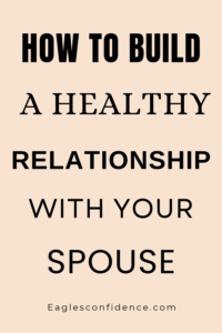 How to Build a Healthy Relationship With Your Spouse