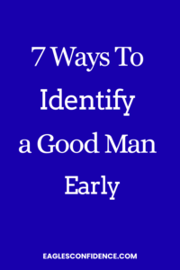 How to Identify a Good Man Early