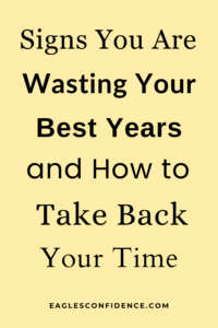 Signs You Are Wasting Your Best Years