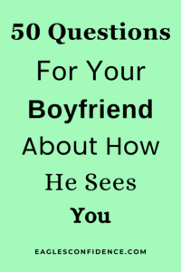 Questions for Your Boyfriend About How He Sees You