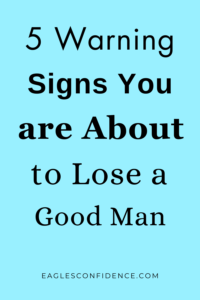 Signs You are About to Lose a Good Man