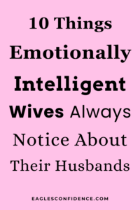 Things Emotionally Intelligent Wives Always Notice