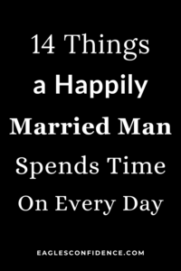 Things a Man Who Is Happy in His Marriage Spends Time On