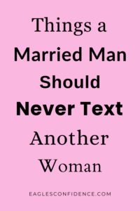 Things a Married Man Should Never Text Another Woman